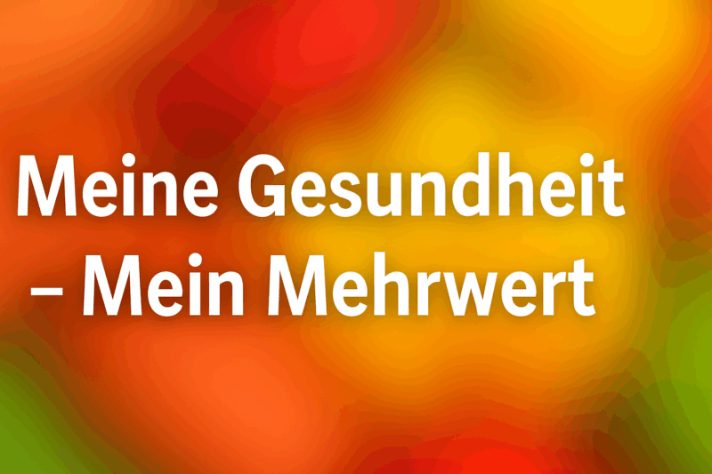 Meine Gesundheit – Mein Mehrwert