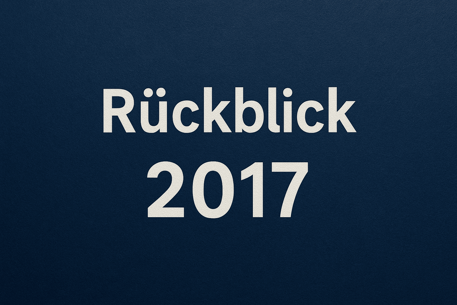 Mein Rückblick 2017 - Dunklerhintergrund mit dem Text Rückblick 2017