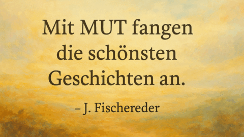 Inspirierendes Bild mit dem Zitat 'Mit MUT fangen die schönsten Geschichten an', warmes Licht, beruhigende Natur, Symbol für Neuanfang und Mut.